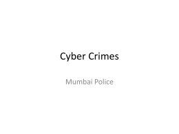 Cyber Crimes Mumbai Police Why do we need to know about this • Everybody uses computers • Crimes like forgery, extortion, kidnapping ,