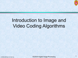 Introduction to Image and Video Coding Algorithms  © 2002-2003 by Yu Hen Hu  ECE533 Digital Image Processing.
