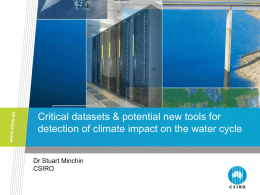 Critical datasets & potential new tools for detection of climate impact on the water cycle Dr Stuart Minchin CSIRO.