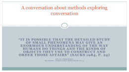 A conversation about methods exploring conversation  “IT IS POSSIBLE THAT THE DETAILED STUDY OF SMALL PHENOMENA MAY GIVE AN E N O R M.
