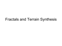 Fractals and Terrain Synthesis WALL-E, 2008] Proceduralism • Philosophy of algorithmic content creation • Frees up artist time to concentrate on most important.
