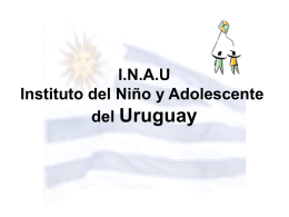 I.N.A.U Instituto del Niño y Adolescente del Uruguay  Setiembre 2004 Uruguay en cifras  Ubicación: América del Sur, limita con Brasil y Argentina. Superficie:176.215 Km2. Capital:Montevideo (reside.