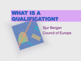 WHAT IS A QUALIFICATION? Sjur Bergan Council of Europe WHY IMPORTANT? • Knowledge society requires qualifications • Competences important for modern society • From procedures and.