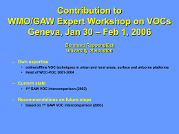 Contribution to WMO/GAW Expert Workshop on VOCs Geneva, Jan 30 – Feb 1, 2006 Bernhard Rappenglück University of Houston – Own expertise • online/offline VOC techniques.