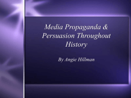 Media Propaganda & Persuasion Throughout History By Angie Hillman Essential Question  Do media presentations impact the way we think and live our lives?