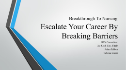 Breakthrough To Nursing  Escalate Your Career By Breaking Barriers BTN Committee: Jae Kook Lim, Chair Adam Tebben Sabrina Lozier.