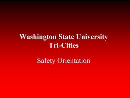 Washington State University Tri-Cities  Safety Orientation Introduction The Washington State Department of Labor & Industries requires that employees be provided a safe workplace, and.