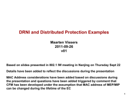 DRNI and Distributed Protection Examples Maarten Vissers 2011-09-26 v01  Based on slides presented in 802.1 IW meeting in Nanjing on Thursday Sept 22  Details have.