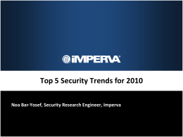 Top 5 Security Trends for 2010 Noa Bar-Yosef, Security Research Engineer, Imperva.