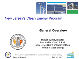 New Jersey’s Clean Energy Program General Overview Michael Winka, Director Lance Miller Chief of Staff New Jersey Board of Public Utilities Office of Clean Energy  Clean.