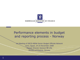 Performance elements in budget and reporting process - Norway 1st Meeting of OECD-MENA Senior Budget Officials Network Cairo, Egypt, 24-25 November 2008 Deputy Director.