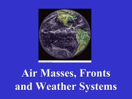 Air Masses, Fronts and Weather Systems Again, Let’s Recall the  5+ Basic Elements of the Atmosphere -- Also called Elements of Weather and.