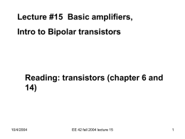 Lecture #15 Basic amplifiers, Intro to Bipolar transistors  Reading: transistors (chapter 6 and 14)  10/4/2004  EE 42 fall 2004 lecture 15