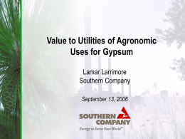Value to Utilities of Agronomic Uses for Gypsum Lamar Larrimore Southern Company September 13, 2006