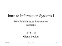 Intro to Information Systems I Web Publishing & Information Systems ISYS 101 Glenn Booker ISYS 101  Lecture #4