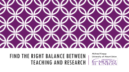 FIND THE RIGHT BALANCE BETWEEN TEACHING AND RESEARCH  Michael Knepp University of Mount Union.
