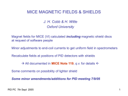 MICE MAGNETIC FIELDS & SHIELDS J. H. Cobb & H. Witte Oxford University Magnet fields for MICE (VI) calculated including magnetic shield discs at.