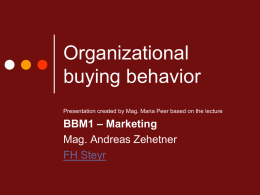 Organizational buying behavior Presentation created by Mag. Maria Peer based on the lecture  BBM1 – Marketing Mag.