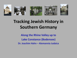 Tracking Jewish History in Southern Germany Along the Rhine Valley up to Lake Constance (Bodensee) Dr.