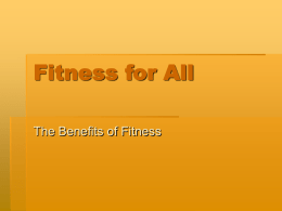 Fitness for All The Benefits of Fitness Fitness and Health  The word health is often associated only with physical fitness, but there.