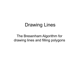 Drawing Lines The Bresenham Algorithm for drawing lines and filling polygons Plotting a line-segment • • • • •  Bresenham published algorithm in 1965 It was originally to be.