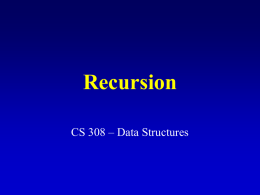 Recursion CS 308 – Data Structures What is recursion?  • Sometimes, the best way to solve a problem  •  is by solving a smaller.