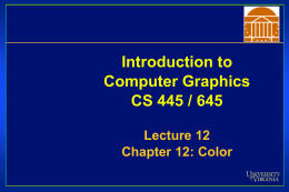 Introduction to Computer Graphics CS 445 / 645 Lecture 12 Chapter 12: Color Test Sections from Hearn and Baker • All of Ch.