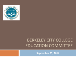 BERKELEY CITY COLLEGE EDUCATION COMMITTEE September 25, 2014 We achieve our Mission & Goals by…   Providing exemplar programs and services that meet student needs,