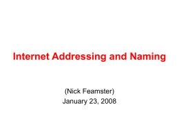 Internet Addressing and Naming  (Nick Feamster) January 23, 2008 Today: Addressing and Naming • Internet Addressing – Step 1: Connecting a single network – Step.