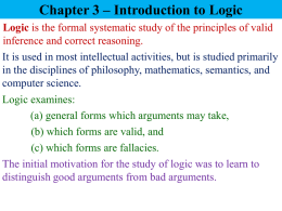 Chapter 3 – Introduction to Logic Logic is the formal systematic study of the principles of valid inference and correct reasoning. It is.