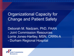 Deborah M. Nadzam, PhD, FAAN - Joint Commission Resources Lorrie Jones-Hartley, MSN, CRRN-A - Durham Regional Hospital  © Copyright, Joint Commission Resources  Organizational Capacity for Change.