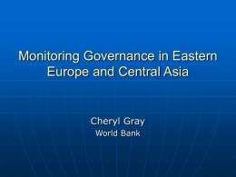 Monitoring Governance in Eastern Europe and Central Asia  Cheryl Gray World Bank Two questions that active monitoring can help to answer:     How to improve governance? (explanatory.