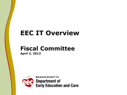 EEC IT Overview Fiscal Committee April 2, 2012 EEC IT Overview - Agenda     Progress to date  Strategic visioning  FY12 IT Applications • KinderWait • Voucher.