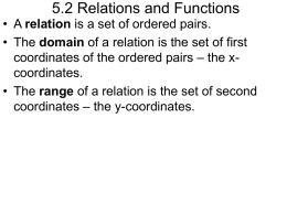 5.2 Relations and Functions • A relation is a set of ordered pairs. • The domain of a relation is the set.