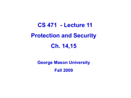 CS 471 - Lecture 11 Protection and Security Ch. 14,15 George Mason University Fall 2009
