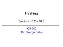 Hashing Sections 10.2 – 10.3 CS 302 Dr. George Bebis The Search Problem • Unsorted list – O(N)  • Sorted list – O(logN) using arrays (i.e., binary.