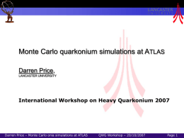 Monte Carlo quarkonium simulations at ATLAS Darren Price, LANCASTER UNIVERSITY  International Workshop on Heavy Quarkonium 2007  Darren Price – Monte Carlo onia simulations at.