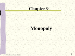 Chapter 9  Monopoly  © 2006 Thomson/South-Western Barriers to Entry Sole supplier of a product with no close substitutes Barriers to entry restrictions on the entry.