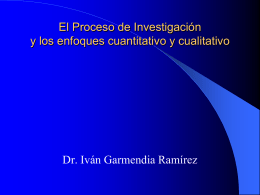 El Proceso de Investigación y los enfoques cuantitativo y cualitativo  Dr. Iván Garmendia Ramírez.