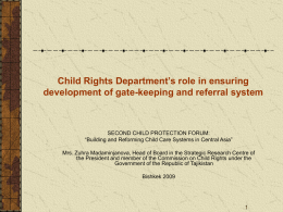 Child Rights Department’s role in ensuring development of gate-keeping and referral system  SECOND CHILD PROTECTION FORUM: “Building and Reforming Child Care Systems in.