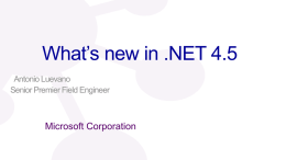 What’s new in .NET 4.5 Antonio Luevano Senior Premier Field Engineer What’s new in .NET 4.5 WHO WILL BENEFIT FROM THIS TALK  •  .NET Developers (C#,