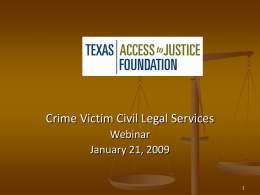 Crime Victim Civil Legal Services Webinar January 21, 2009 Meeting Agenda   Introductions    I.    II. III.    IV.          V. VI. VII. VIII. IX.  Background of Crime Victim Funds Client eligibility Legal advocacy expectations that might be offered under.