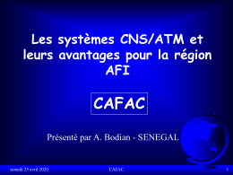 Les systèmes CNS/ATM et leurs avantages pour la région AFI  CAFAC Présenté par A.