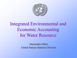 Integrated Environmental and Economic Accounting for Water Resource Alessandra Alfieri United Nations Statistics Division.