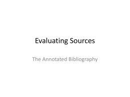 Evaluating Sources The Annotated Bibliography Keeping Track • As you do your research… – Clearly mark any notes you take that are paraphrased, summarized,