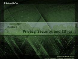 Chapter 9  Privacy, Security, and Ethics  Professor Michael J. Losacco CIS 1150 – Introduction to Computer Information Systems.