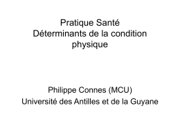 Pratique Santé Déterminants de la condition physique  Philippe Connes (MCU) Université des Antilles et de la Guyane.
