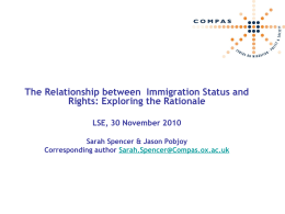 The Relationship between Immigration Status and Rights: Exploring the Rationale LSE, 30 November 2010 Sarah Spencer & Jason Pobjoy Corresponding author Sarah.Spencer@Compas.ox.ac.uk.