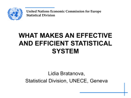 United Nations Economic Commission for Europe Statistical Division  WHAT MAKES AN EFFECTIVE AND EFFICIENT STATISTICAL SYSTEM  Lidia Bratanova, Statistical Division, UNECE, Geneva.