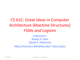 CS 61C: Great Ideas in Computer Architecture (Machine Structures) FSMs and Logisim Instructors: Randy H.